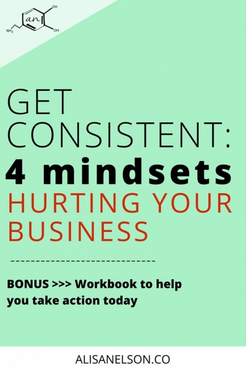 Get consistent: 4 mindsets hurting your business