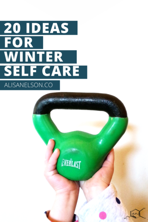 20 Ideas for Winter Self Care (fight the blues + prepare for spring)